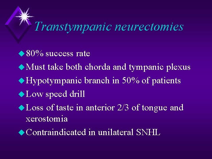 Transtympanic neurectomies u 80% success rate u Must take both chorda and tympanic plexus