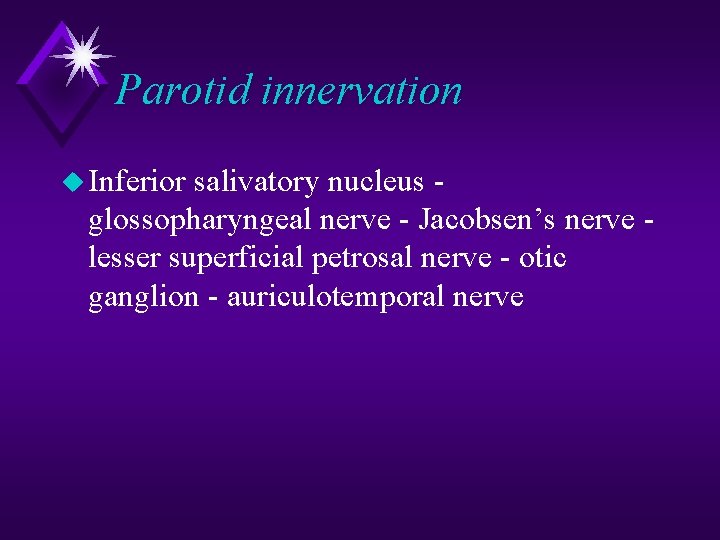 Parotid innervation u Inferior salivatory nucleus glossopharyngeal nerve - Jacobsen’s nerve lesser superficial petrosal