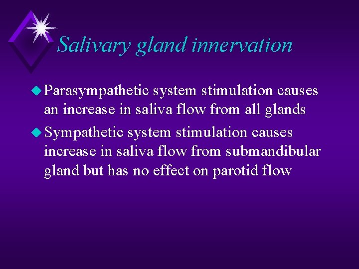 Salivary gland innervation u Parasympathetic system stimulation causes an increase in saliva flow from