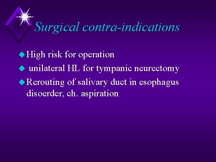 Surgical contra-indications u High risk for operation u unilateral HL for tympanic neurectomy u