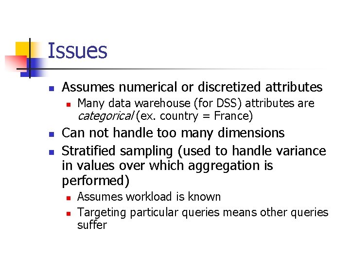 Issues n Assumes numerical or discretized attributes n n n Many data warehouse (for