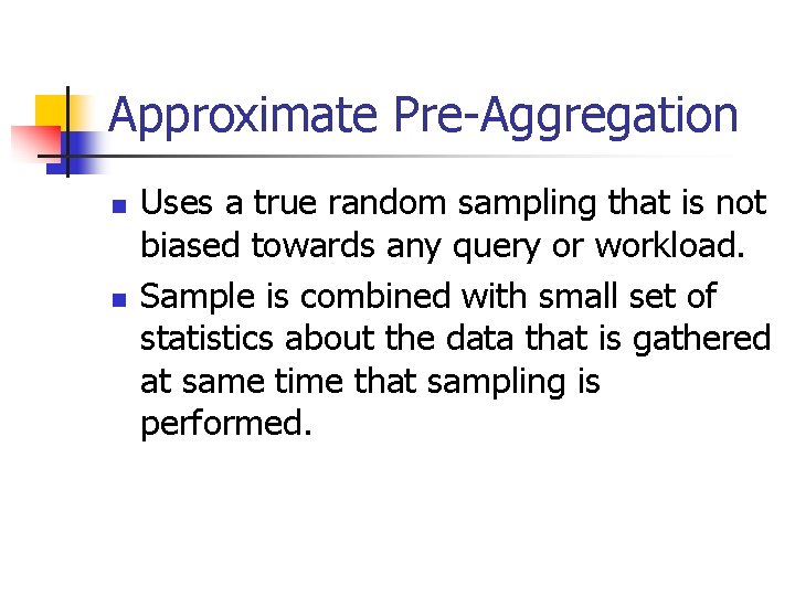 Approximate Pre-Aggregation n n Uses a true random sampling that is not biased towards