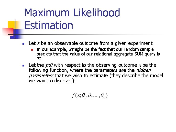 Maximum Likelihood Estimation n Let x be an observable outcome from a given experiment.