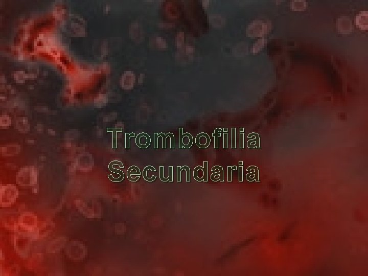 Trombofilia Secundaria 