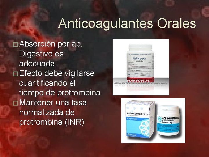 Anticoagulantes Orales � Absorción por ap. Digestivo es adecuada. � Efecto debe vigilarse cuantificando