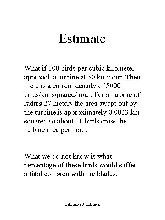 Estimate What if 100 birds per cubic kilometer approach a turbine at 50 km/hour.