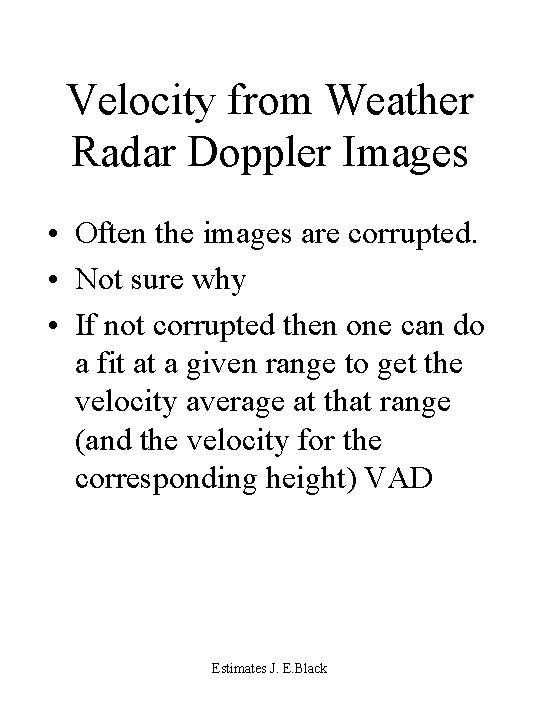 Velocity from Weather Radar Doppler Images • Often the images are corrupted. • Not