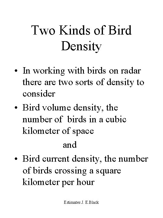 Two Kinds of Bird Density • In working with birds on radar there are