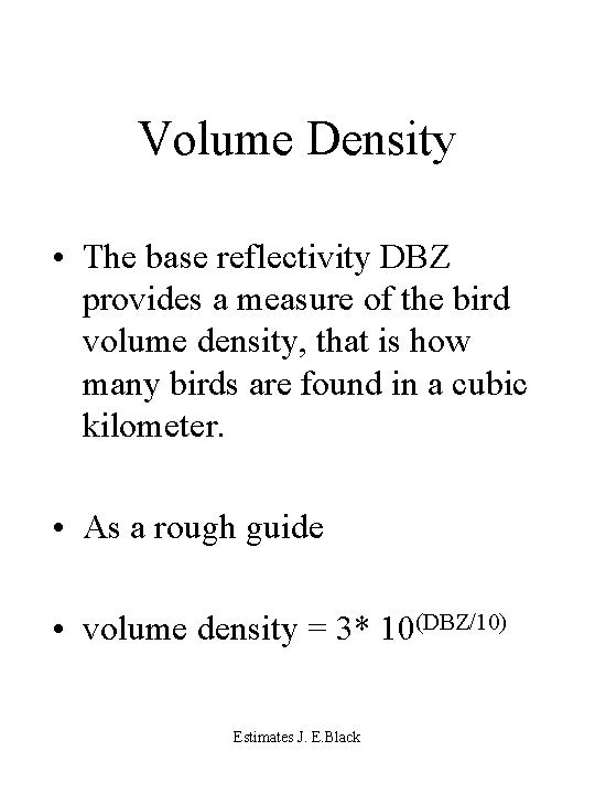 Volume Density • The base reflectivity DBZ provides a measure of the bird volume