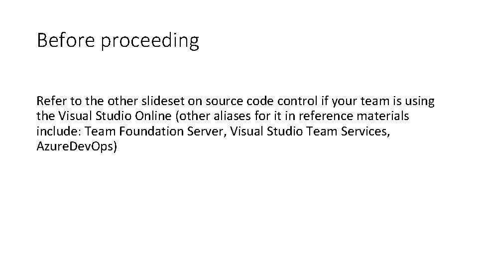 Before proceeding Refer to the other slideset on source code control if your team