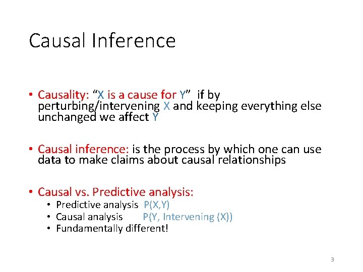 Causal Inference • Causality: “X is a cause for Y” if by perturbing/intervening X