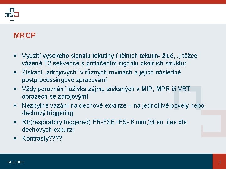 MRCP § Využití vysokého signálu tekutiny ( tělních tekutin- žluč, . . ) těžce