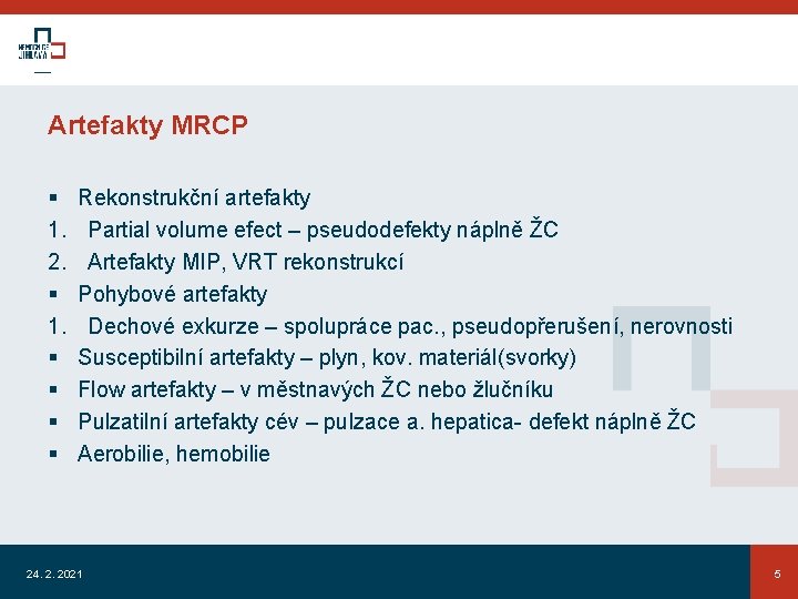 Artefakty MRCP § 1. 2. § 1. § § Rekonstrukční artefakty Partial volume efect