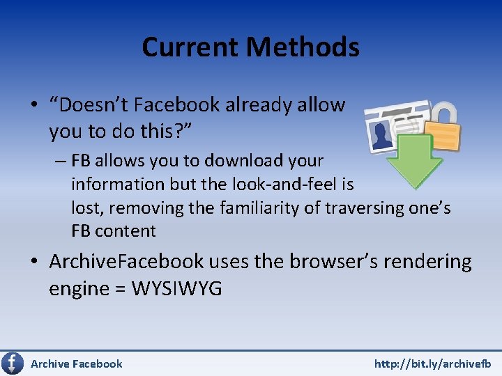Current Methods • “Doesn’t Facebook already allow you to do this? ” – FB