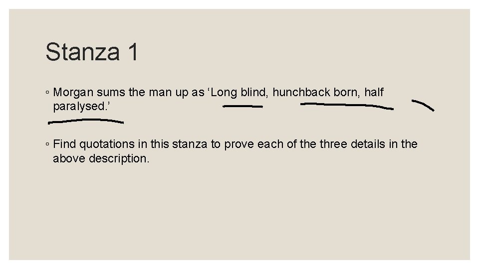 Stanza 1 ◦ Morgan sums the man up as ‘Long blind, hunchback born, half