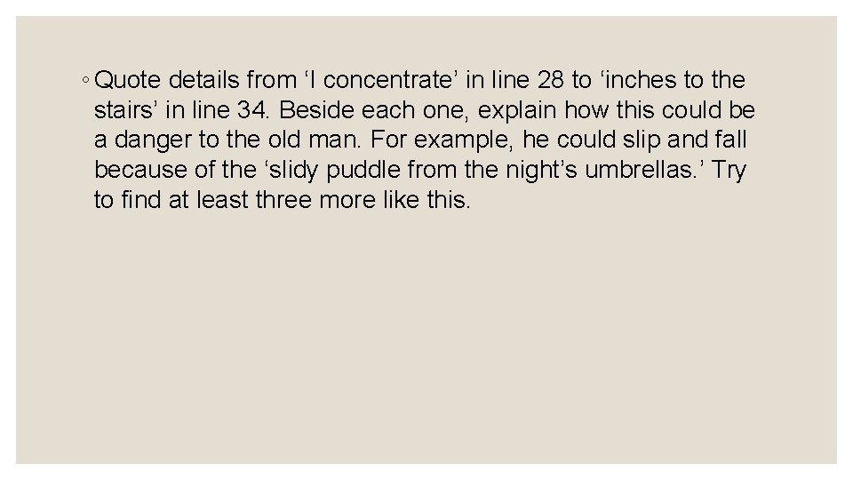 ◦ Quote details from ‘I concentrate’ in line 28 to ‘inches to the stairs’