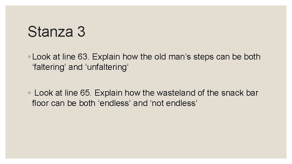 Stanza 3 ◦ Look at line 63. Explain how the old man’s steps can