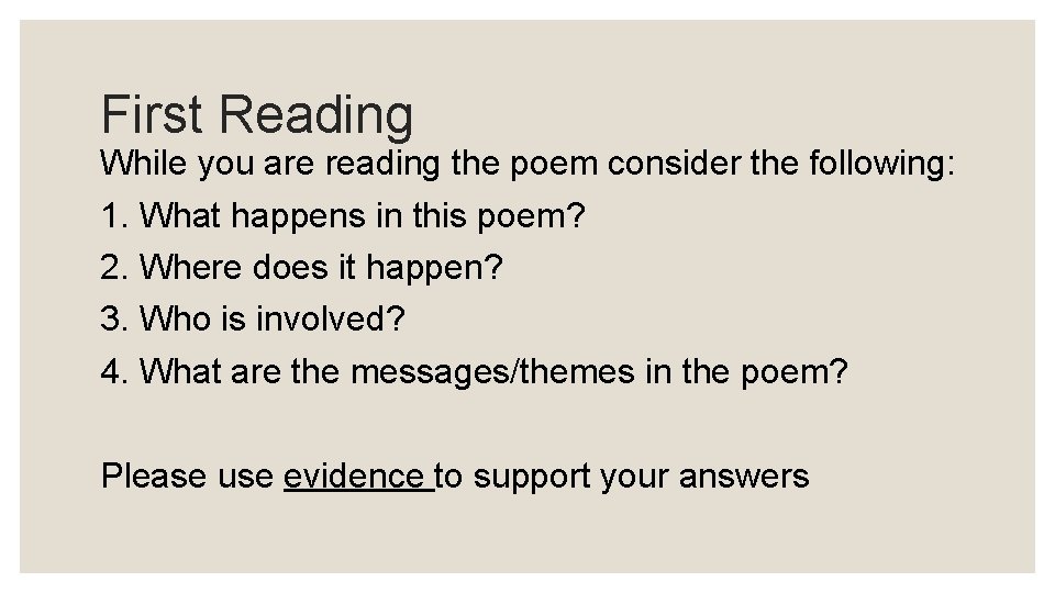 First Reading While you are reading the poem consider the following: 1. What happens