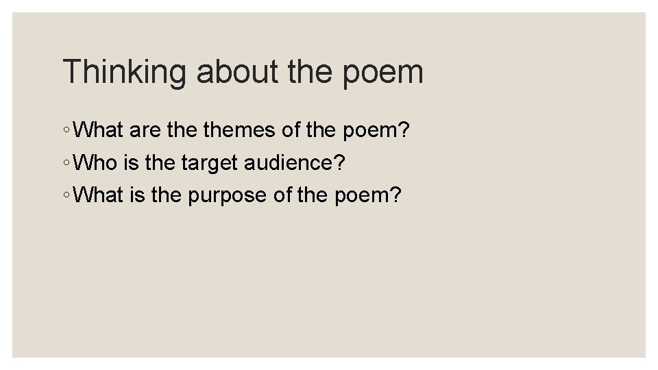 Thinking about the poem ◦ What are themes of the poem? ◦ Who is