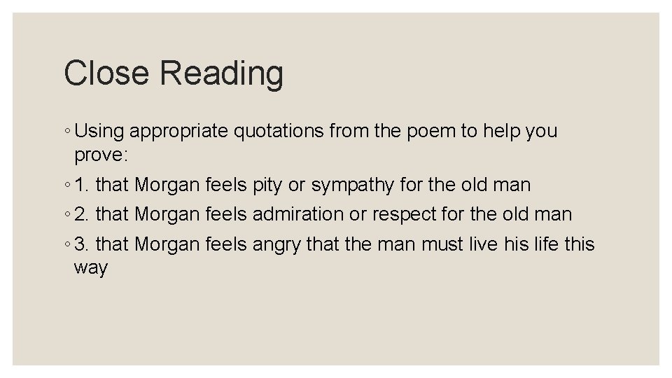 Close Reading ◦ Using appropriate quotations from the poem to help you prove: ◦