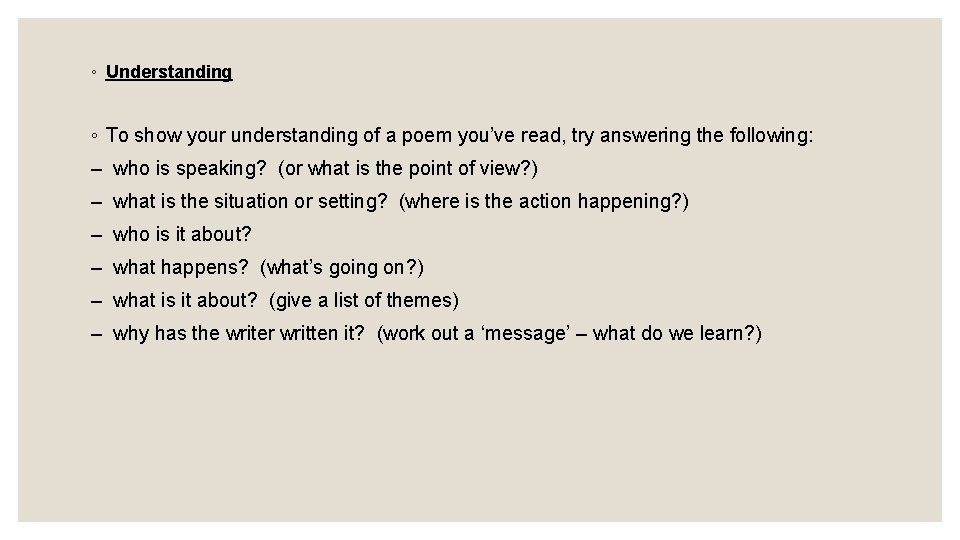 ◦ Understanding ◦ To show your understanding of a poem you’ve read, try answering