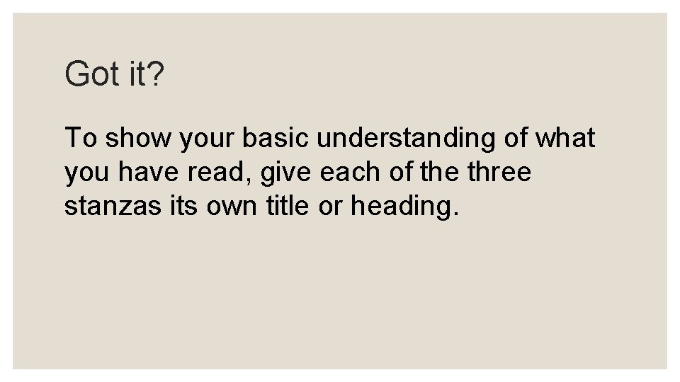 Got it? To show your basic understanding of what you have read, give each