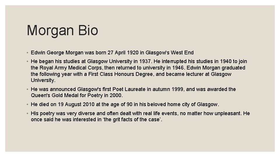 Morgan Bio ◦ Edwin George Morgan was born 27 April 1920 in Glasgow's West