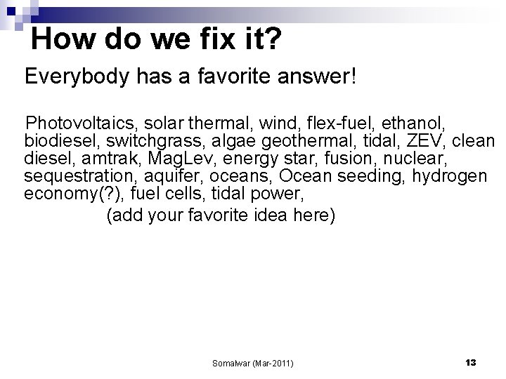 How do we fix it? Everybody has a favorite answer! Photovoltaics, solar thermal, wind,