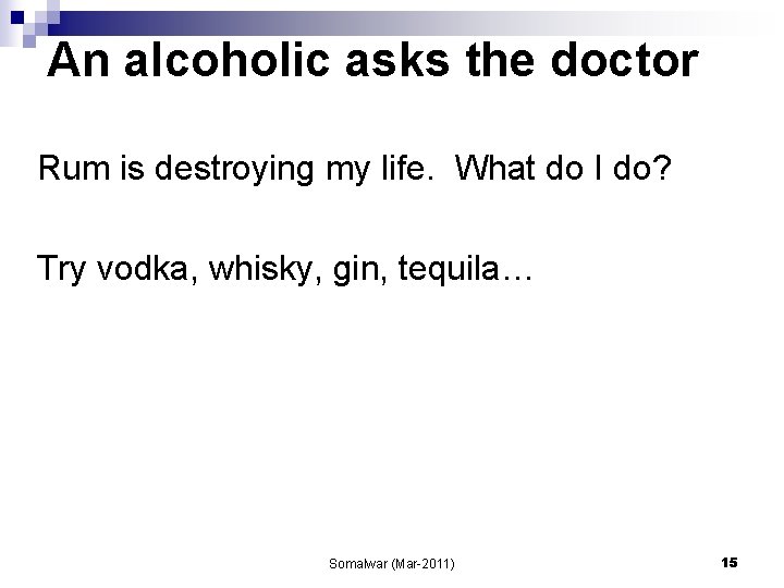 An alcoholic asks the doctor Rum is destroying my life. What do I do?