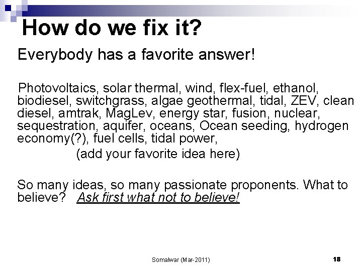How do we fix it? Everybody has a favorite answer! Photovoltaics, solar thermal, wind,
