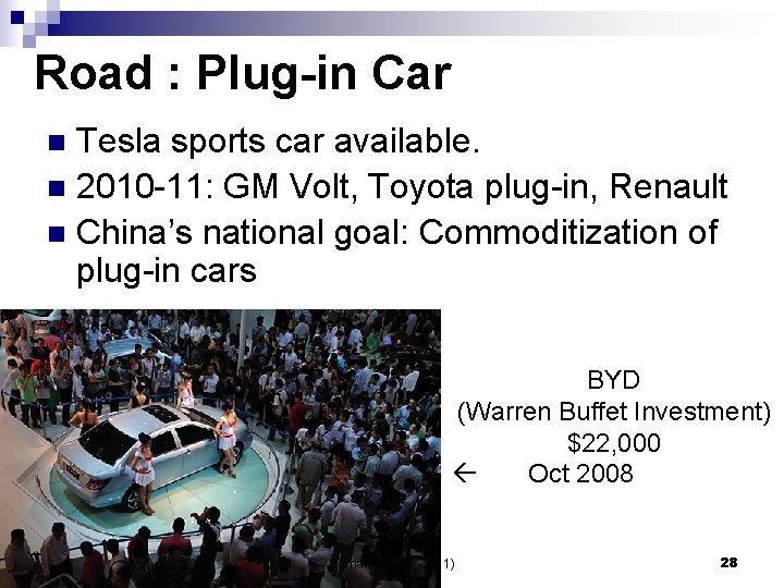 Road : Plug-in Car Tesla sports car available. n 2010 -11: GM Volt, Toyota