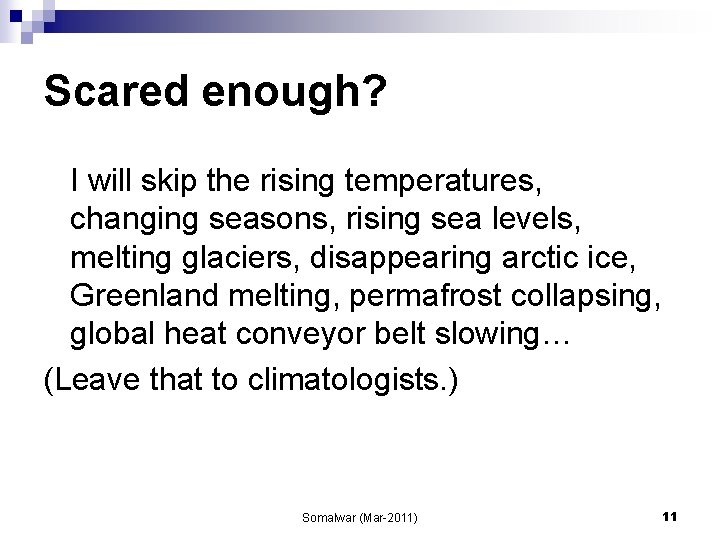 Scared enough? I will skip the rising temperatures, changing seasons, rising sea levels, melting