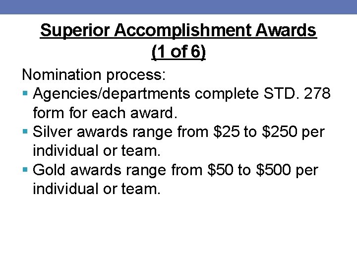 Superior Accomplishment Awards (1 of 6) Nomination process: § Agencies/departments complete STD. 278 form