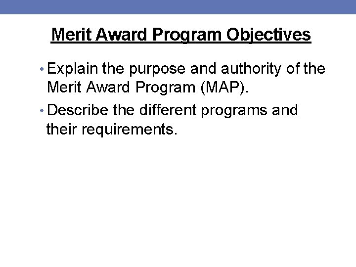 Merit Award Program Objectives • Explain the purpose and authority of the Merit Award