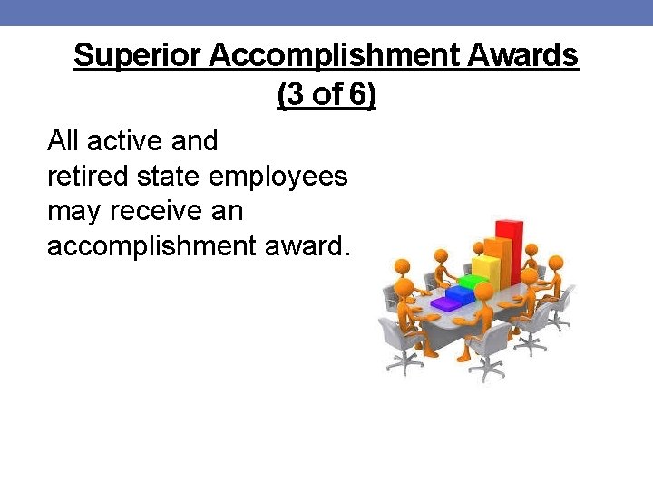 Superior Accomplishment Awards (3 of 6) All active and retired state employees may receive