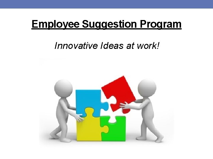 Employee Suggestion Program Innovative Ideas at work! 