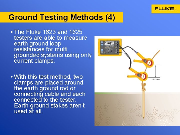 Ground Testing Methods (4) • The Fluke 1623 and 1625 testers are able to