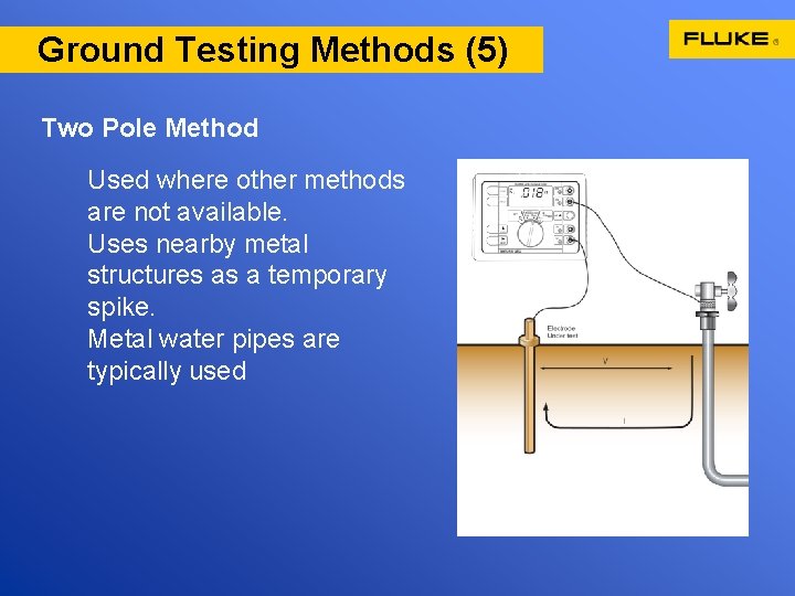 Ground Testing Methods (5) Two Pole Method Used where other methods are not available.