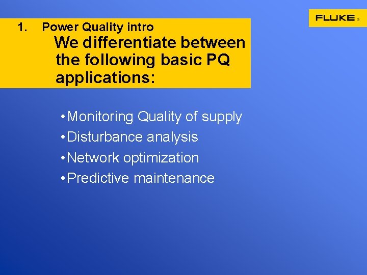 1. Power Quality intro We differentiate between the following basic PQ applications: • Monitoring