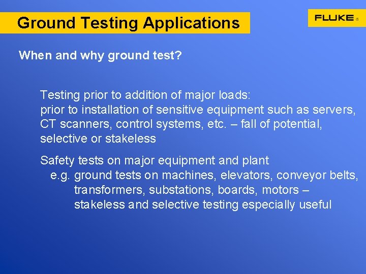 Ground Testing Applications When and why ground test? Testing prior to addition of major