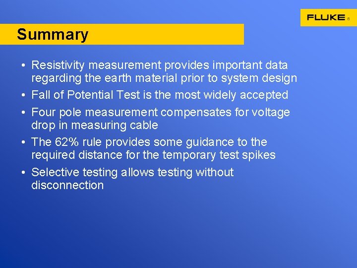 Summary • Resistivity measurement provides important data regarding the earth material prior to system