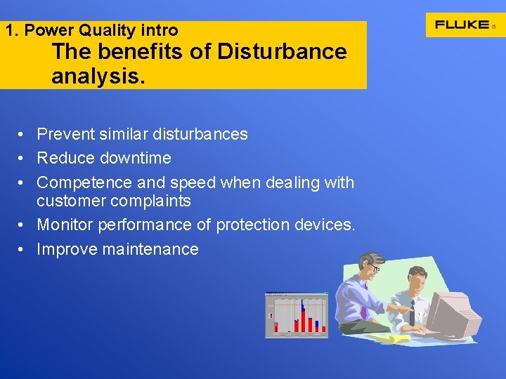 1. Power Quality intro The benefits of Disturbance analysis. • Prevent similar disturbances •
