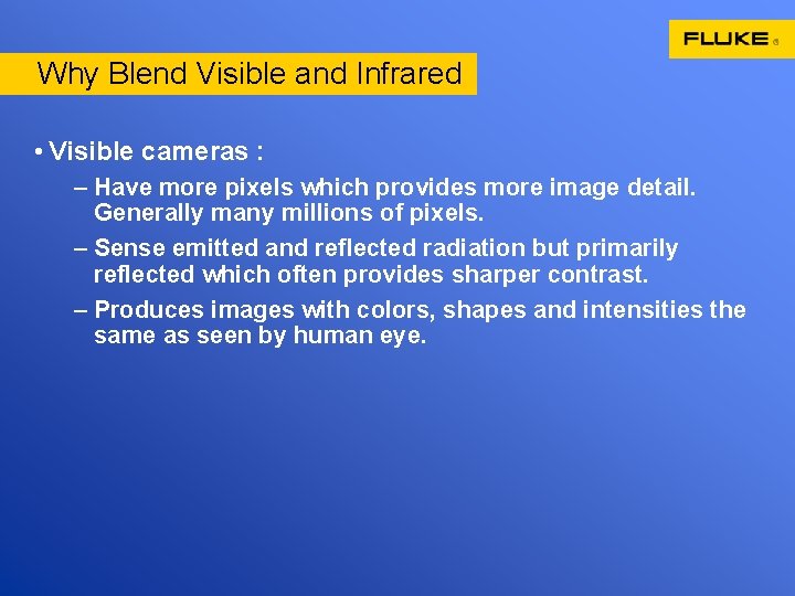 Why Blend Visible and Infrared • Visible cameras : – Have more pixels which