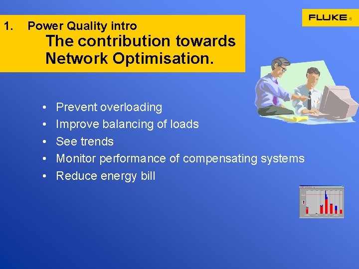 1. Power Quality intro The contribution towards Network Optimisation. • • • Prevent overloading
