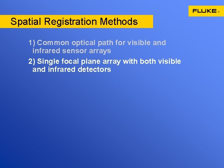 Spatial Registration Methods 1) Common optical path for visible and infrared sensor arrays 2)