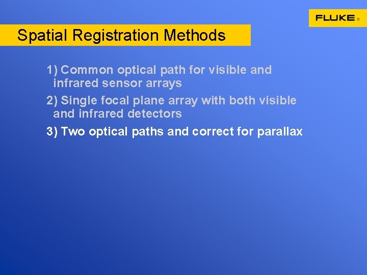 Spatial Registration Methods 1) Common optical path for visible and infrared sensor arrays 2)