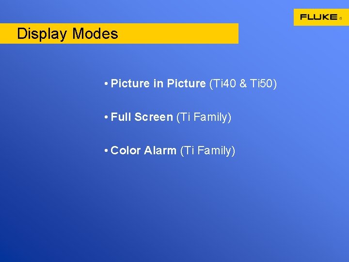 Display Modes • Picture in Picture (Ti 40 & Ti 50) • Full Screen