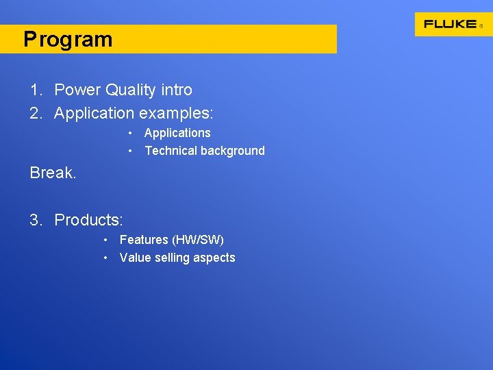 Program 1. Power Quality intro 2. Application examples: • Applications • Technical background Break.