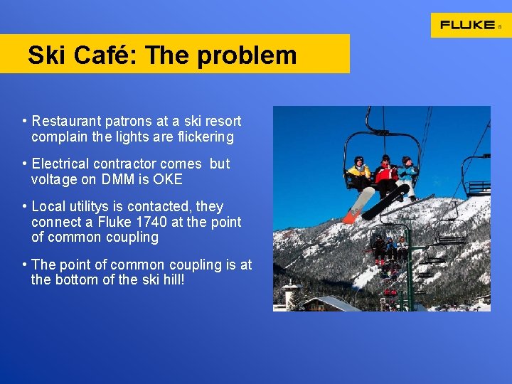 Ski Café: The problem • Restaurant patrons at a ski resort complain the lights