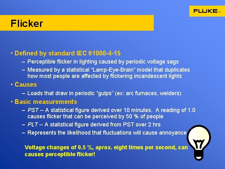 Flicker • Defined by standard IEC 61000 -4 -15 – Perceptible flicker in lighting